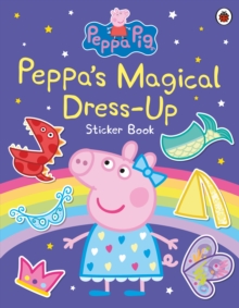 Peppa Pig: Peppa’s Magical Dress-Up Sticker Book - 9780241659489