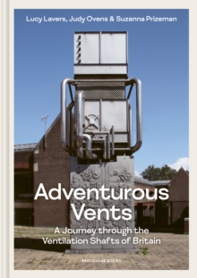 Adventurous Vents : A Journey through the Ventilation Shafts of Britain - 9780241661178