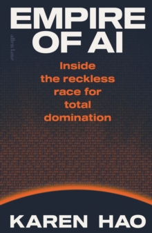 Empire of AI : Inside the reckless race for total domination