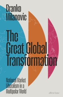 The Great Global Transformation : National Market Liberalism in a Multipolar World - 9780241678930
