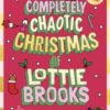 The Completely Chaotic Christmas of Lottie Brooks