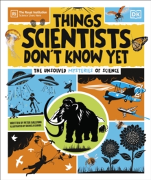 Things Scientists Don't Know Yet : The Unsolved Mysteries of Science - 9780241686263