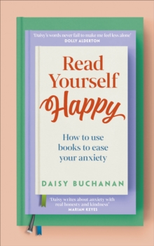Read Yourself Happy : How to Use Books to Ease Your Anxiety - 9780241691656