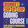 Beginner's Step-by-Step Coding Course : Learn Computer Programming the Easy Way - 9780241696163