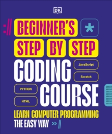 Beginner's Step-by-Step Coding Course : Learn Computer Programming the Easy Way - 9780241696163