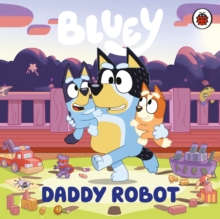 Bluey: Daddy Robot - 9780241718445
