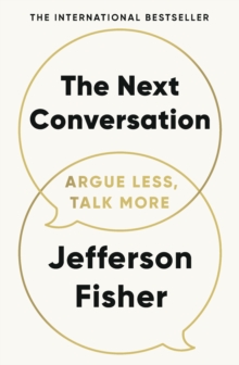 The Next Conversation : Argue Less, Talk More