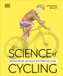 Science of Cycling : Transform Your Ride, Gain Strength, Revolutionize Your Training - 9780241722565