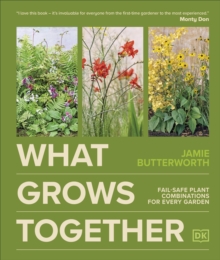 What Grows Together : Fail-safe Plant Combinations for Every Garden