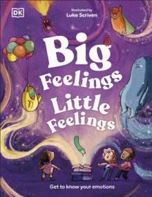 Big Feelings, Little Feelings : Get to Know Your Emotions