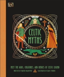 Celtic Myths : Meet the God, Creatures, and Heroes of Celtic Legend - 9780241740255