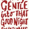 Do Not Go Gentle Into That Good Night