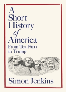 A Short History of America : From Tea Party to Trump