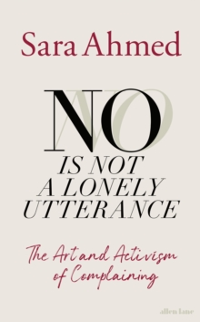No Is Not a Lonely Utterance : The Art and Activism of Complaining - 9780241759271