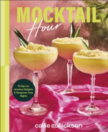 Mocktail Hour : 70 Sips for Anytime Delights and Hangover-Free Nights - 9780241768402
