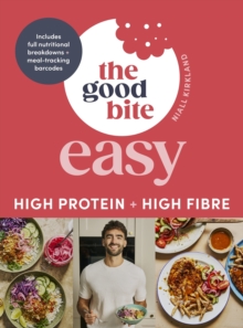 The Good Bite Easy : High Protein, High Fibre, Delicious Meals