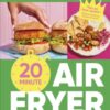 20-minute Air Fryer : Easy High-Protein Meals Under 600 Calories - 9780241794760