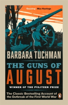 The Guns of August : The Classic Bestselling Account of the Outbreak of the First World War - 9780241968215