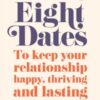 Eight Dates : To keep your relationship happy, thriving and lasting - 9780241988350