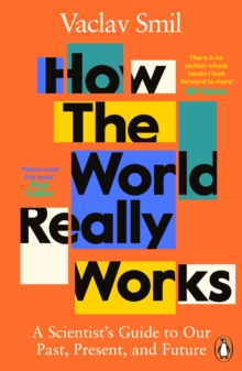 How the World Really Works : A Scientist’s Guide to Our Past, Present and Future - 9780241989678