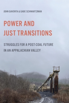 Power and Just Transitions : Struggles for a Post-Coal Future in an Appalachian Valley - 9780252089060