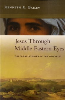 Jesus Through Middle Eastern Eyes : Cultural Studies In The Gospels - 9780281059751