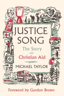 Justice Song : The Story of Christian Aid: Foreword by Gordon Brown - 9780281091980