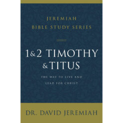 1 & 2 Timothy & Titus: The Way To Live And Lead For Christ (Jeremiah Bible Study)(Paperback)