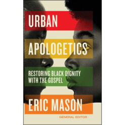 Urban Apologetics: Restoring Black Dignity With The Gospel (Hardcover)