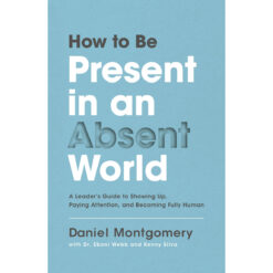 How To Be Present In An Absent World (Hardcover)