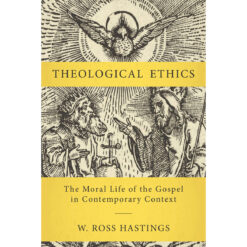 Theological Ethics: The Moral Life Of The Gospel In Contemporary Context (Hardcover)