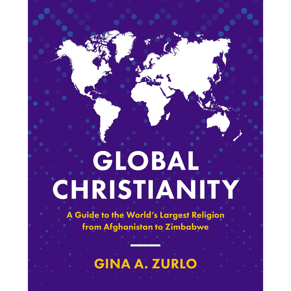 Global Christianity: Guide To The World's Largest Religion From Afghanistan To Zimbabwe (Paperback)