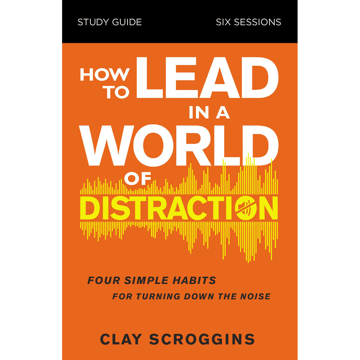 How To Lead In A World Of Distraction Study Guide (Paperback)