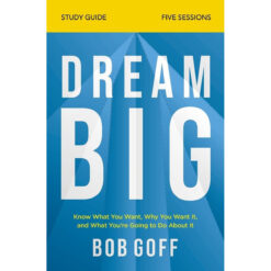 Dream Big Study Guide: Know What You Want, Why You Want It / What / Going To Do About It (Paperback)