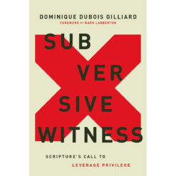 Subversive Witness: Scriptures Call To Leverage Privilege (Hardcover)