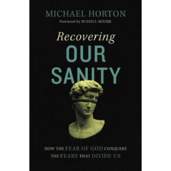 Recovering Our Sanity: How The Fear Of God Conquers The Fears That Divide Us (Hardcover)