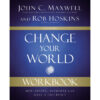 Change Your World Workbook: How Anyone, Anywhere Can Make A Difference (Paperback)