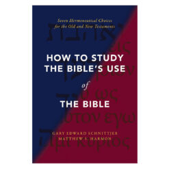 How to Study the Bible's Use of the Bible: Seven Hermeneutical Choices for the OT & NT PB