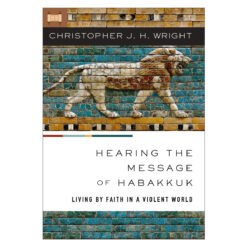 Hearing the Message of Habakkuk: Living by Faith in a Violent World PB