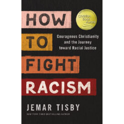 How To Fight Racism: Courageous Christianity & The Journey Toward Racial Justice (Paperback)