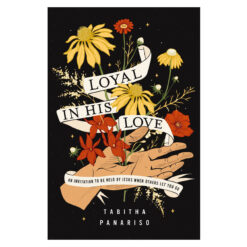 Loyal in His Love: An Invitation to be Held by Jesus When Others Let You Go (Paperback)