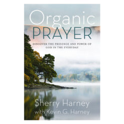 Organic Prayer: Discover the Presence and Power of God in the Everyday - Organic Outreach PB