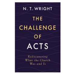 The Challenge of Acts: Rediscovering What the Church Was and Is (Hardcover)