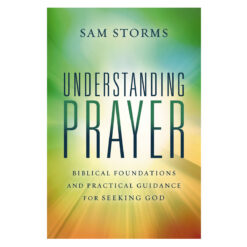 Understanding Prayer: Biblical Foundations and Practical Guidance for Seeking God PB