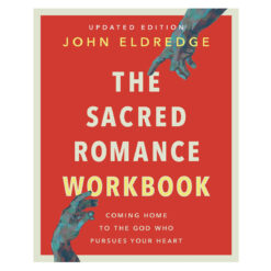 The Sacred Romance Workbook Updated Edition: Coming Home to the God Who Pursues Your Heart PB