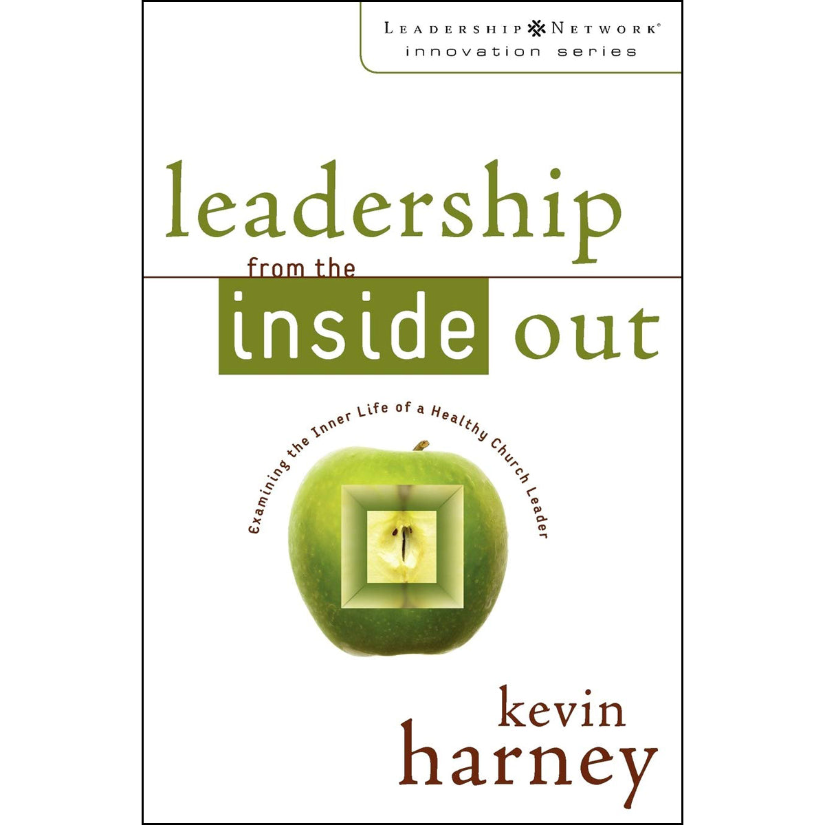 Leadership From The Inside Out (Leadership Network Innovation Series)(Paperback)
