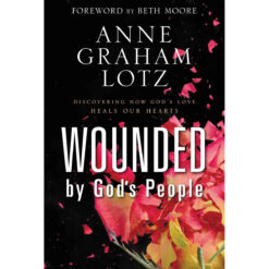 Wounded By God's People: Discovering How God's Love Heals Our Hearts (Hardcover)