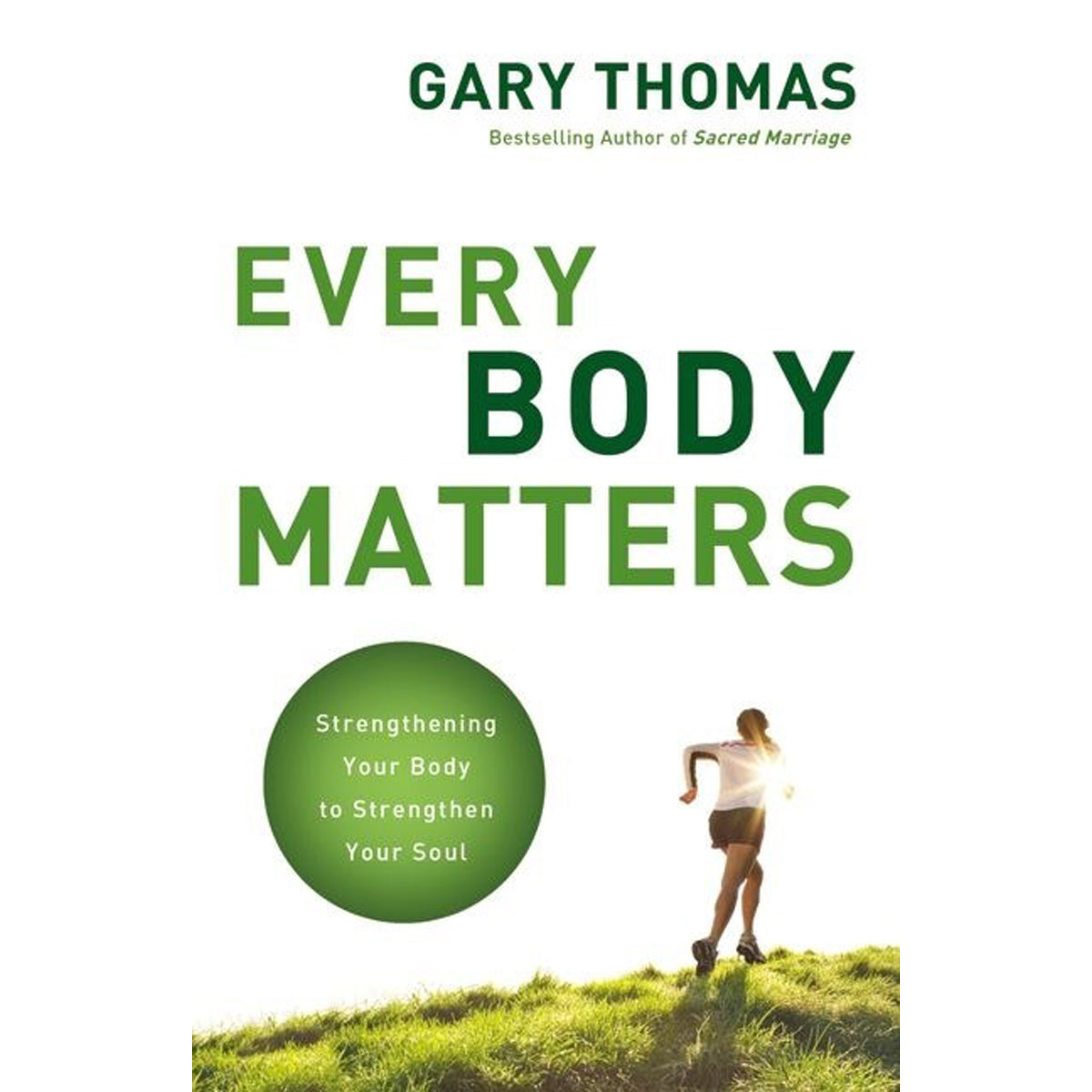 Every Body Matters: Strengthening Your Body To Strengthen Your Soul (Paperback)
