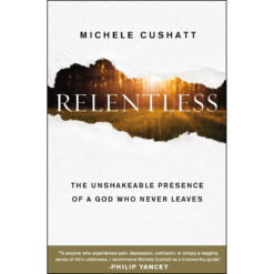 Relentless: The Unshakeable Presence Of A God Who Never Leaves (Paperback)