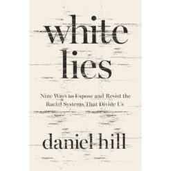 White Lies: Nine Ways To Expose & Resist The Racial Systems That Divide Us (Hardcover)